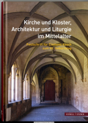 Kirche und Kloster, Architektur und Liturgie im Mittelalter : Festschrift für Clemens Kosch zum 65. Geburtstag