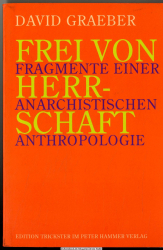 Frei von Herrschaft : Fragmente einer anarchistischen Anthropologie