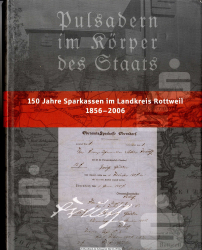 Pulsadern im Körper des Staats : 150 Jahre Sparkassen im Landkreis Rottweil ; 1856 - 2006