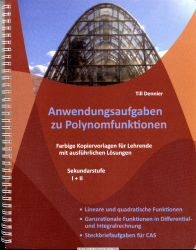 Anwendungsaufgaben zu Polynomfunktionen : farbige Kopiervorlagen für Lehrende mit ausführlichen Lösungen ; Sekundarstufe I und II