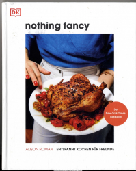 Nothing fancy : entspannt kochen für Freunde