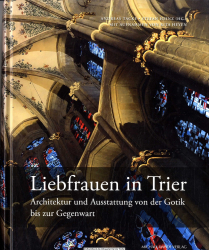 Liebfrauen in Trier : Architektur und Ausstattung von der Gotik bis zur Gegenwart