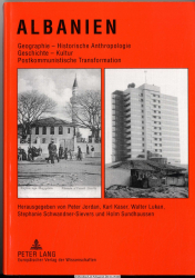 Albanien : Geographie - historische Anthropologie - Geschichte - Kultur - postkommunistische Transformation