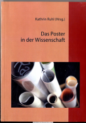 Das Poster in der Wissenschaft : zum Stellenwert des Posters in der Nachwuchsförderung am Beispiel der Universität Koblenz-Landau