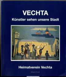 Vechta : Künstler sehen unsere Stadt : [Katalog zur gleichnamigen Ausstellung im Museum im Zeughaus Vechta, 2002/2003]