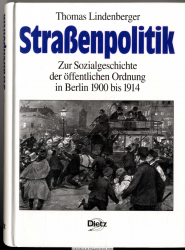 Straßenpolitik : zur Sozialgeschichte der öffentlichen Ordnung in Berlin 1900 bis 1914
