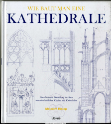 Wie baut man eine Kathedrale : eine illustrierte Darstellung des Baus von mittelalterlichen Kirchen und Kathedralen