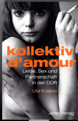 Kollektiv d’Amour : Liebe, Sex und Partnerschaft in der DDR