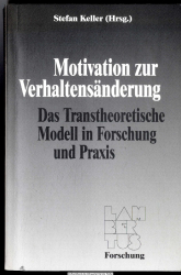 Motivation zur Verhaltensänderung : das transtheoretische Modell in Forschung und Praxis