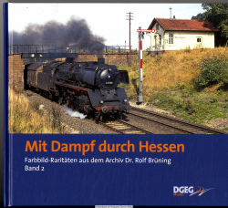 Farbbild-Raritäten aus dem Archiv Dr. Rolf Brüning. Bd. 2., Mit Dampf durch Hessen