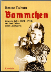 Bammchen : (1930 - 1950) ; zwanzig Jahre aus dem Leben einer Leipzigerin
