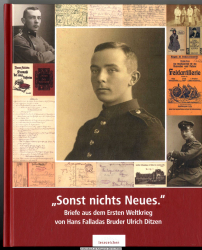 Sonst nichts Neues. : Briefe aus dem Ersten Weltkrieg von Hans Falladas Bruder Ulrich Ditzen