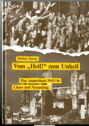 Vom Heil zum Unheil : das Ammerland 1945/46 ; Chaos und Neuanfang