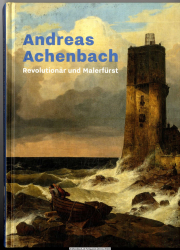 Andreas Achenbach : Revolutionär und Malerfürst