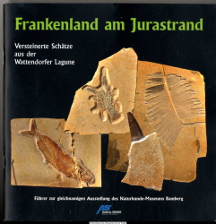 Frankenland am Jurastrand : versteinerte Schätze aus der Wattendorfer Lagune ; Führer zur gleichnamigen Ausstellung des Naturkunde-Museums Bamberg