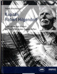 Kapitän Robert Hilgendorf : sein Leben und Wirken auf frachtfahrenden Segelschiffen