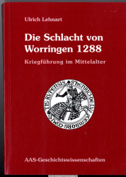 Die Schlacht von Worringen 1288 : Kriegführung im Mittelalter ; der Limburger Erbfolgekrieg unter besonderer Berücksichtigung der Schlacht von Worringen, 5.6.1288