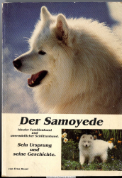 Der Samoyede : idealer Familienhund und unermüdlicher Begleiter. Sein Ursprung und seine Geschichte