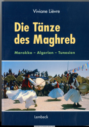 Die Tänze des Maghreb : Marokko - Algerien - Tunesien