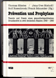 Prävention und Prophylaxe : Theorie und Praxis eines gesundheitspolitischen Grundmotivs in zwei deutschen Staaten 1949 - 1990