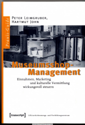 Museumsshop-Management : Einnahmen, Marketing und kulturelle Vermittlung wirkungsvoll steuern ; ein Praxis-Guide