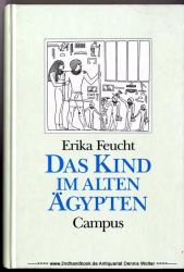 Das Kind im Alten Ägypten : die Stellung des Kindes in Familie und Gesellschaft nach altägyptischen Texten und Darstellungen [Hochschulschrift]