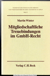 Mitgliedschaftliche Treubindungen im GmbH-Recht : rechtsformspezif. Aspekte e. allg. gesellschaftsrechtl. Prinzips