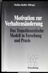 Motivation zur Verhaltensänderung : das transtheoretische Modell in Forschung und Praxis