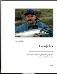 Lachsfieber : eine praktische Anleitung für das Fliegenfischen auf den atlantischen Lachs