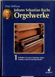 Johann Sebastian Bachs Orgelwerke 1., Präludien, Toccaten, Fantasien, Fugen, Sonaten, Concerti und Einzelwerke