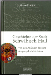 Geschichte der Stadt Schwäbisch Hall : von den Anfängen bis zum Ausgang des Mittelalters