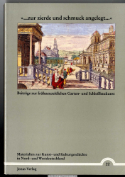 ... zur Zierde und Schmuck angelegt ... : Beiträge zur frühneuzeitlichen Garten- und Schlossbaukunst