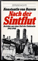 Nach der Sintflut : Berichte aus e. Zeit d. Umbruchs ; 1945 - 1948