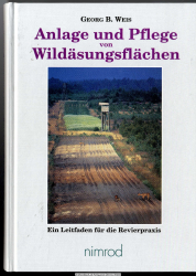 Anlage und Pflege von Wildäsungsflächen : [ein Leitfaden für die Revierpraxis] ; 154 Tabellen