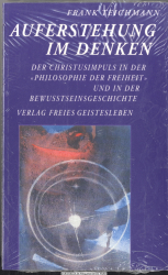 Auferstehung im Denken : der Christusimpuls in der Philosophie der Freiheit und in der Bewusstseinsgeschichte