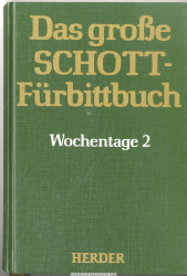Das große Schott-Fürbittbuch. 2., Wochentage. - Teil 2. 14. - 34. Woche im Jahreskreis; Heiligengedenktage Juli bis Dezember