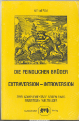 Die feindlichen Brüder : Extraversion - Introversion ; zwei komplementäre Seiten eines einseitigen Weltbildes