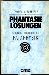Phantasielösungen : kleines Lehrbuch d. Pataphysik