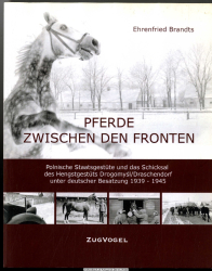 Pferde zwischen den Fronten : polnische Staatsgestüte und das Schicksal des Hengstgestüts Drogomysl/Draschendorf unter deutscher Besatzung 1939 - 1945