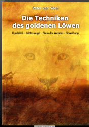 Die Techniken des goldenen Löwen : Kundalini - drittes Auge - Stein der Weisen - Einweihung