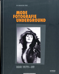 In Grenzen frei - Mode, Fotografie, Underground : DDR 1979 - 89