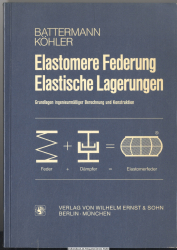 Elastomere Federung, elastische Lagerungen : Grundlagen ingenieurmässiger Berechnung u. Konstruktion