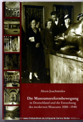 Die Museumsreformbewegung in Deutschland und die Entstehung des modernen Museums 1880 - 1940