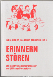 Erinnern stören : der Mauerfall aus migrantischer und jüdischer Perspektive