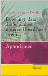 Es genügt, dass die Schönheit unseren Überdruss streift ... : Aphorismen