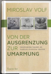 Von der Ausgrenzung zur Umarmung : versöhnendes Handeln als Ausdruck christlicher Identität