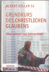 Grundkurs des christlichen Glaubens : alte Lehren neu betrachtet