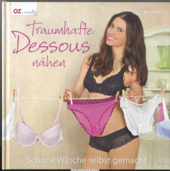 Traumhafte Dessous nähen : schöne Wäsche selbst gemacht