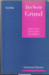 Der Seele Grund : Meister Eckhart und die Tradition der Seelenlehre