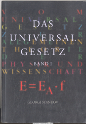 Das Universalgesetz. Bd. 1., Vom Universalgesetz zur allgemeinen Theorie der Physik und Wissenschaft